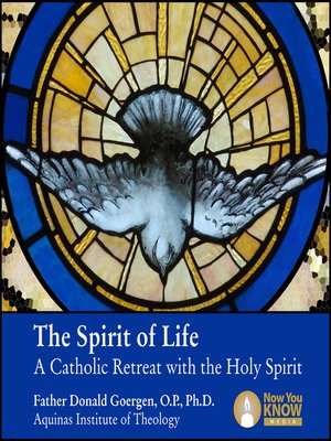 cover image of The Spirit of Life: A Catholic Retreat with the Holy Spirit